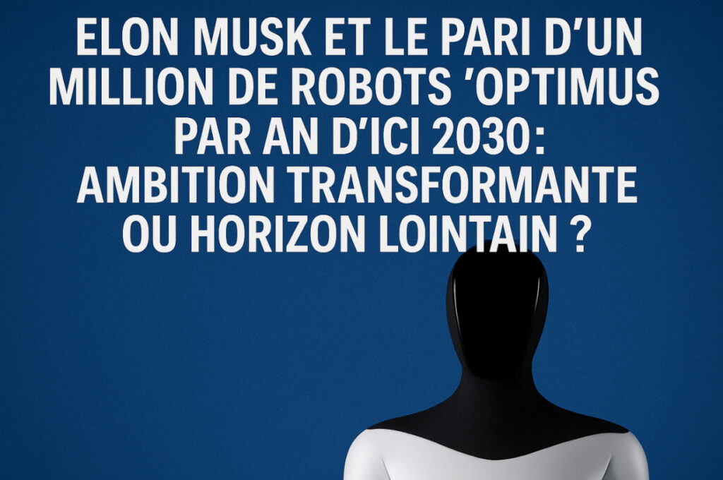 Elon Musk et le pari d’un million de robots « Optimus » par an d’ici 2030 : ambition transformante ou horizon lointain ? 1 optimus robot